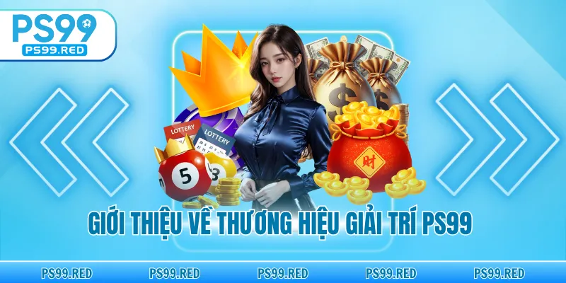 Giới thiệu về thương hiệu giải trí PS99