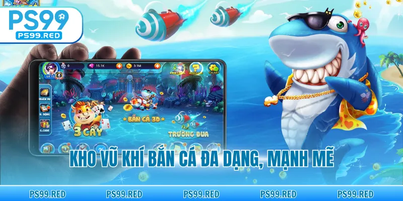 Kho vũ khí bắn cá đa dạng, mạnh mẽ