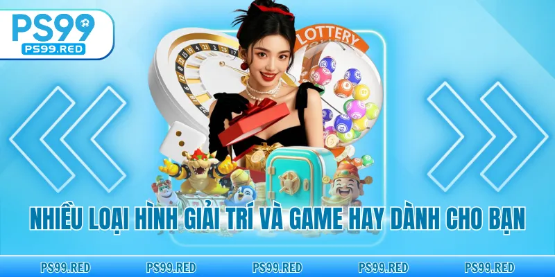 Nhiều loại hình giải trí và game hay dành cho bạn