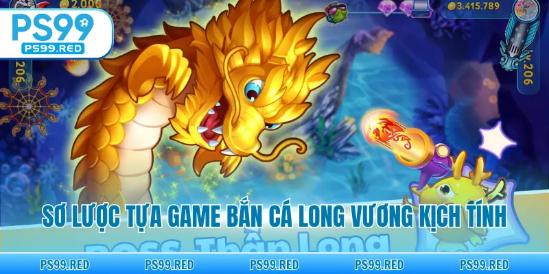 Sơ lược tựa game bắn cá long vương kịch tính