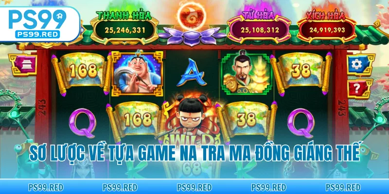 Sơ lược về tựa game Na Tra Ma Đồng Giáng Thế