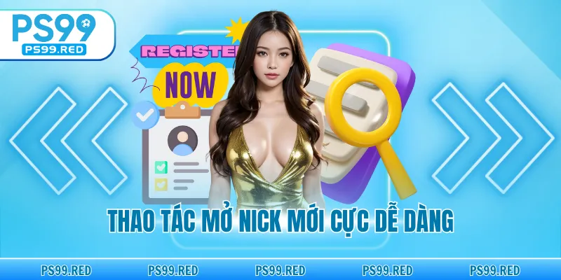 Thao tác mở nick mới cực dễ dàng
